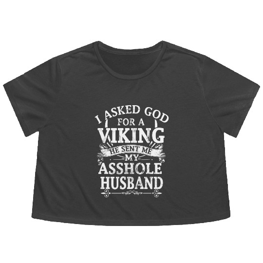 I asked god a viking he sent me my asshole husband Flowy Cropped Tees