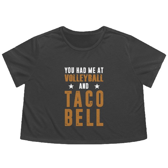 YOU HAD ME AT VOLLEYBALL AND TACO BELL Flowy Cropped Tees