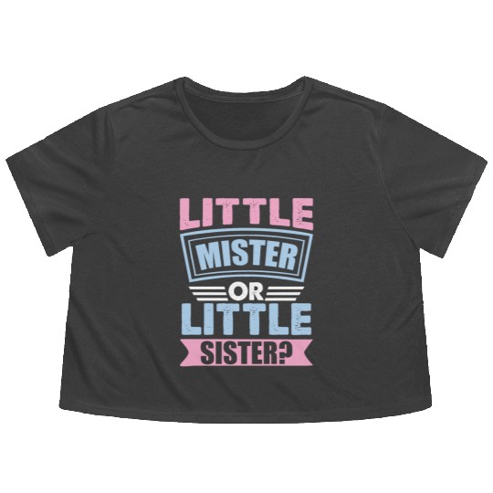 Little Mister Or Little Sister | Gender Reveal Flowy Cropped Tees