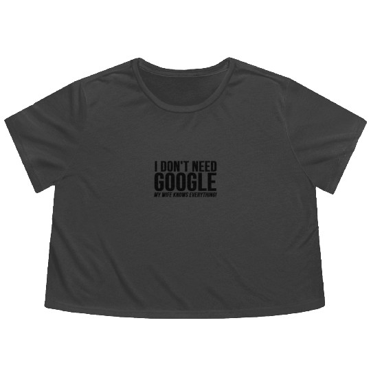 I Dont Need Google My Wife Knows Everything Flowy Cropped Tees
