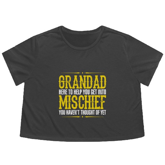 Grandad Here To Help You Get Into Mischief You Hav Flowy Cropped Tees
