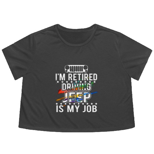 I am retired driving jeep is my job jeep Flowy Cropped Tees