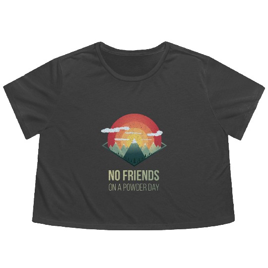 Snowboard No friends on powder day Ski Winter Gift Flowy Cropped Tees
