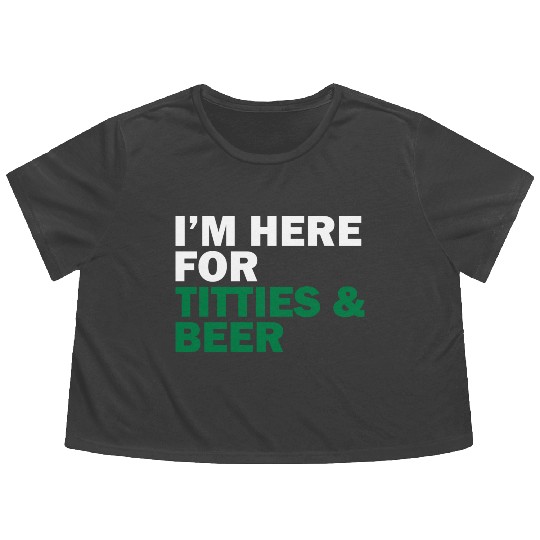 I'm Here For Titties & Beer Flowy Cropped Tees