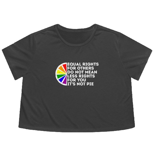 Equal Rights Is Not A Pie Human Rights Gay Pride Flowy Cropped Tees