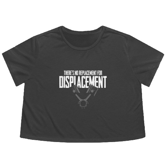 No Replacement For Displacement Muscle Car Gift fo Flowy Cropped Tees