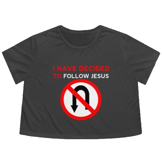 I Have Decided to Follow Jesus No U-Turn Flowy Cropped Tees