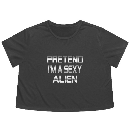 Pretend I'm A Sexy Alien Funny Halloween costume Flowy Cropped Tees