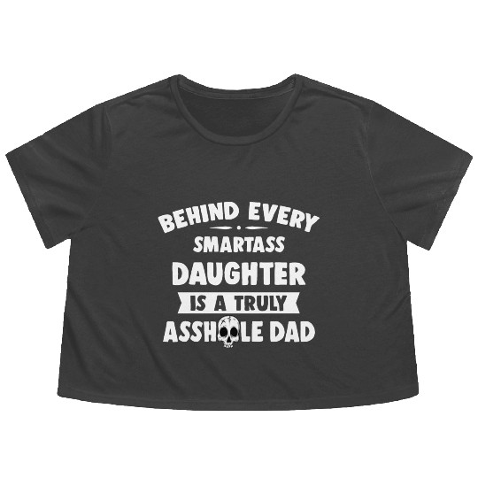 Behind Every Smartass Daughter Is A Truly Asshole Flowy Cropped Tees