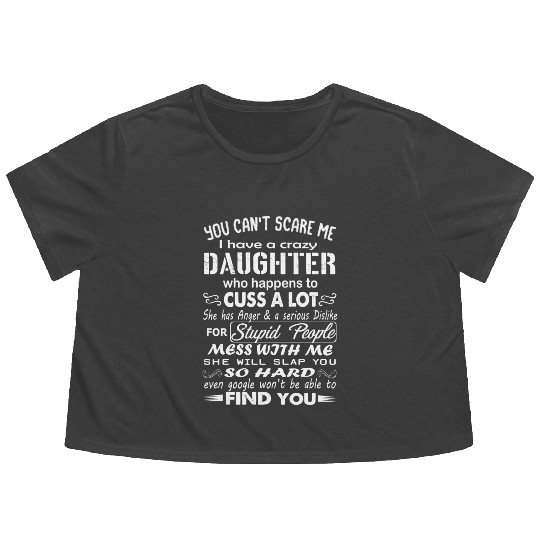 I have a crazy daughter Flowy Cropped Tees || Family Gift