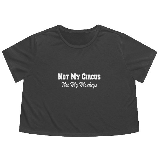 Not My Circus Not My Monkeys Flowy Cropped Tees