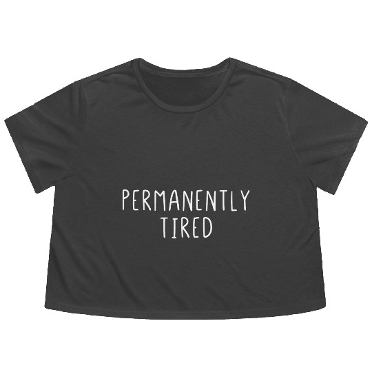 Permanently Tired Flowy Cropped Tees