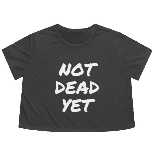 NOT DEAD YET Flowy Cropped Tees