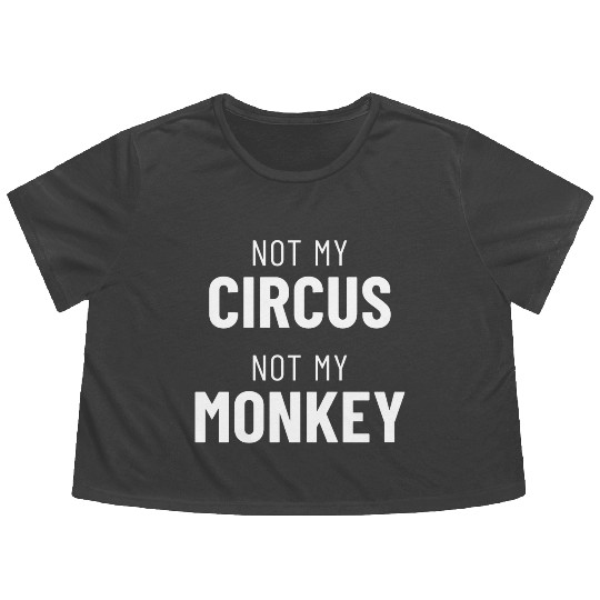 Not My Circus Not My Monkey Flowy Cropped Tees