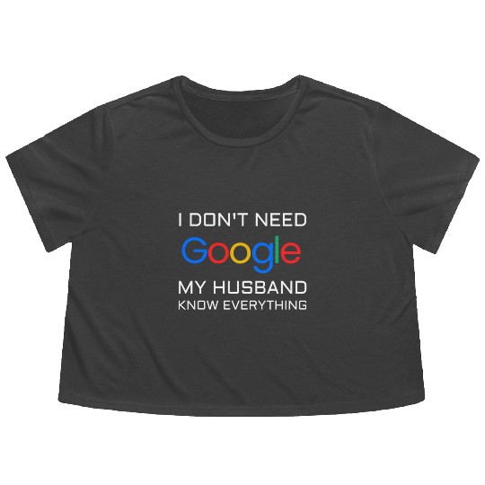 I don t need google my husband know everything Flowy Cropped Tees