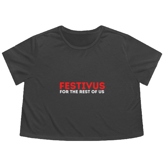 Festivus For The Rest Of Us Flowy Cropped Tees