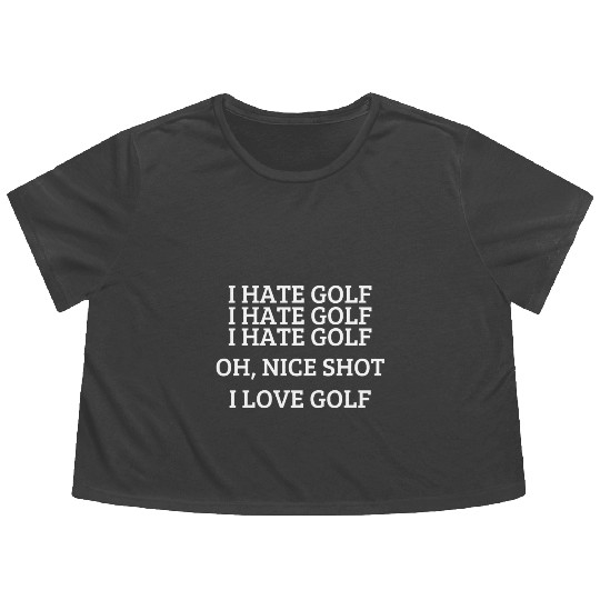 I hate golf - Funny golfing quote Flowy Cropped Tees