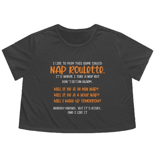 Nap Roulette Gamer or Sleepyhead Gift Flowy Cropped Tees