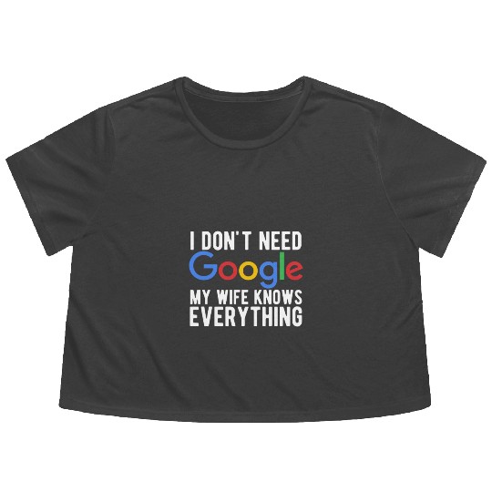 I Don't Need Google My Wife Knows Everything Flowy Cropped Tees