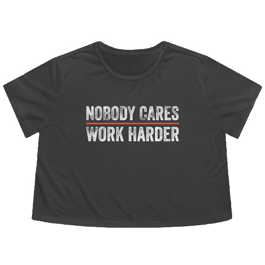 Nobody Cares Work Harder Motivational Gym Workout Flowy Cropped Tees