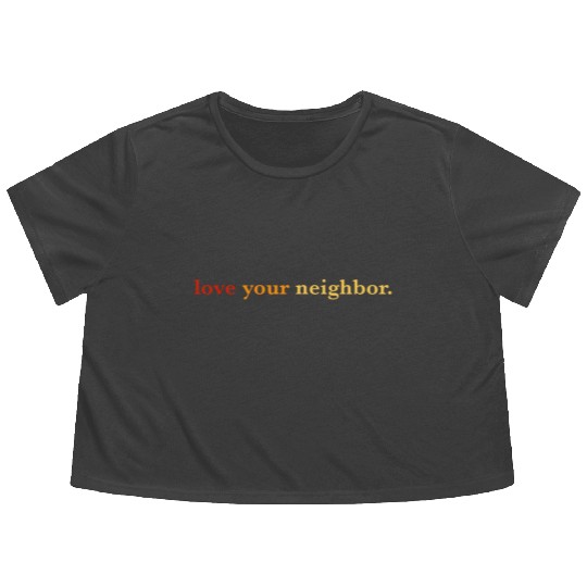 Love your neighbor Flowy Cropped Tees