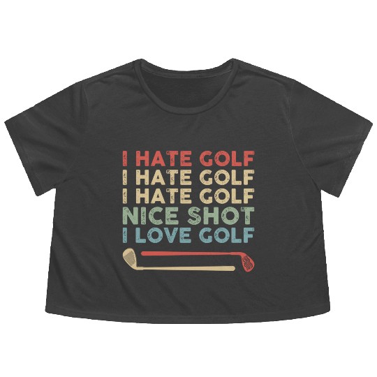 I Hate Golf Nice Shot I Love Golf Flowy Cropped Tees