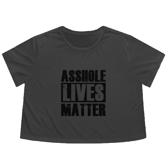 Asshole Lives Matter Funny Adult Humor Flowy Cropped Tees
