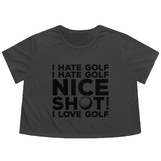 I Hate Golf Nice Shot I Love Golf Flowy Cropped Tees