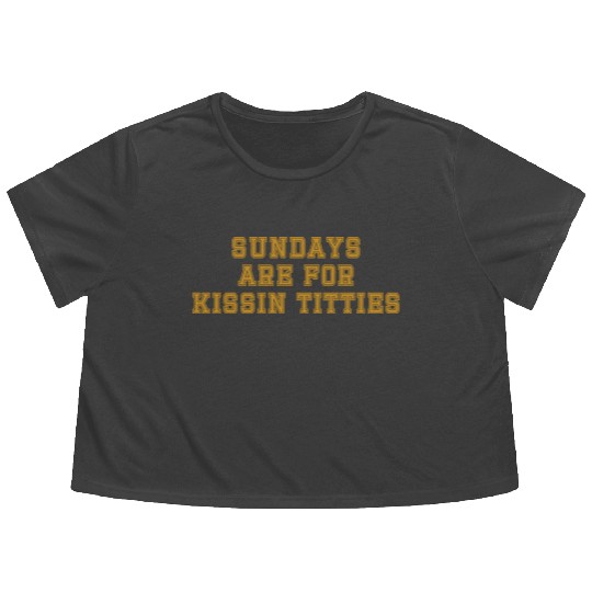 Sundays are For Kissin Titties Flowy Cropped Tees