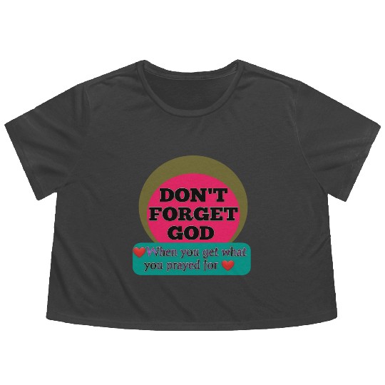 Don't Forget God, When You Get What You Look For Flowy Cropped Tees