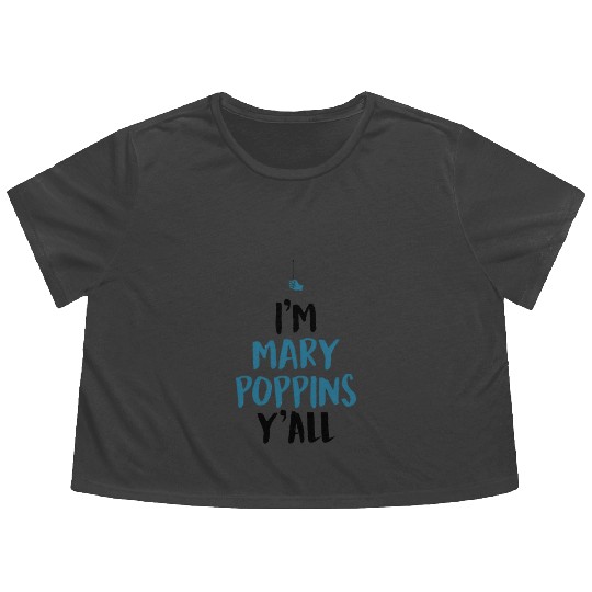 I am Mary Poppins Y all Flowy Cropped Tees