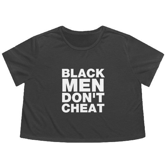 Black Men Don't Cheat Flowy Cropped Tees