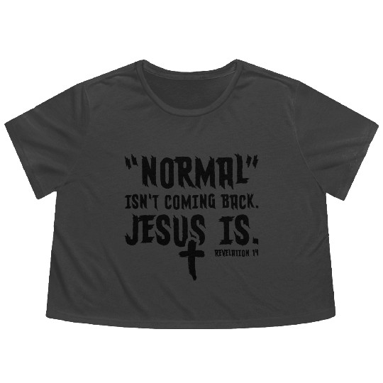 Normal Isn't Coming Back Jesus Is Flowy Cropped Tees
