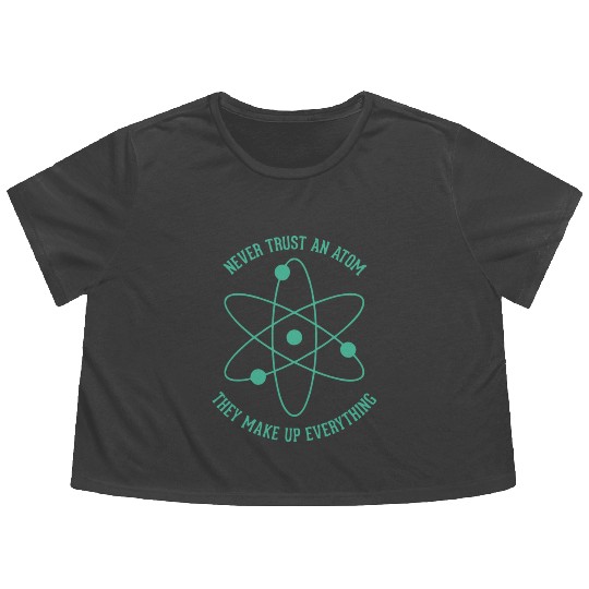 Never trust an Atom - they make up everything Flowy Cropped Tees