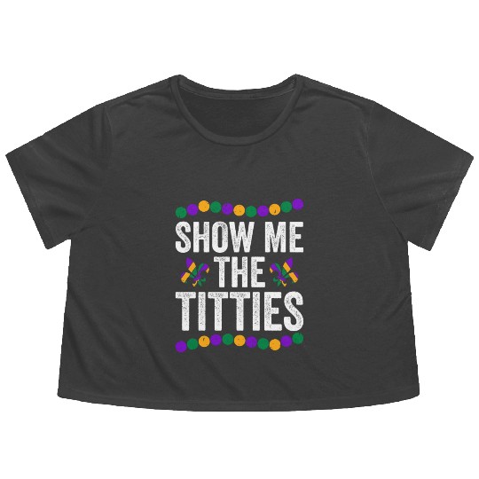 Show Me The Titties Funny Mardi Gras Flowy Cropped Tees Meme Fat