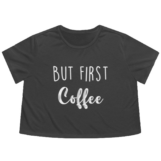 But First Coffee Flowy Cropped Tees
