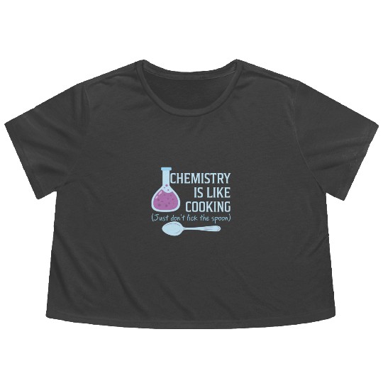 Chemistry Is Like Cooking Funny Science Lover Flowy Cropped Tees