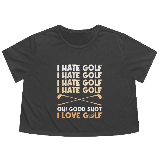 Funny golf saying I hate golf I love golf Flowy Cropped Tees