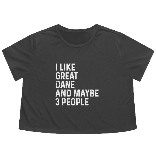 I Like Great Dane And Maybe 3 People Dog Lover Flowy Cropped Tees