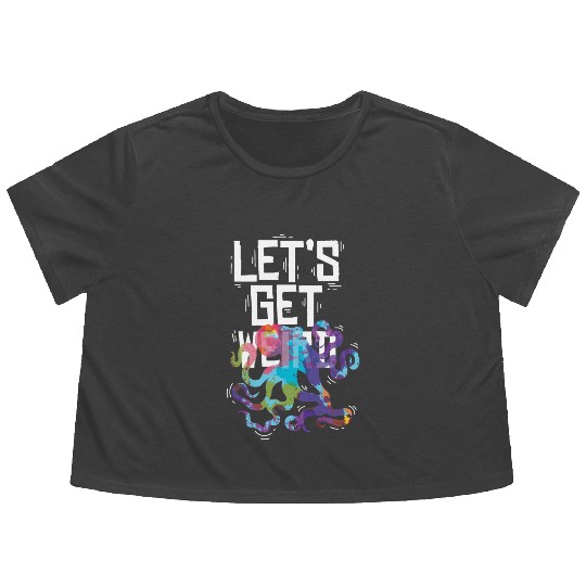 Let's get weird Animal Lover Gift Flowy Cropped Tees