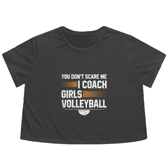 You Dont Scare Me I Coach Girls Volleyball Funny Flowy Cropped Tees