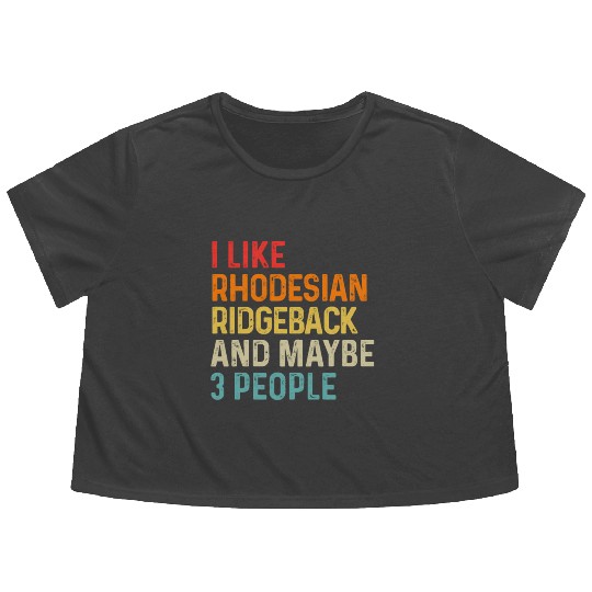 I Like Rhodesian Ridgeback And Maybe 3 People Dog Flowy Cropped Tees