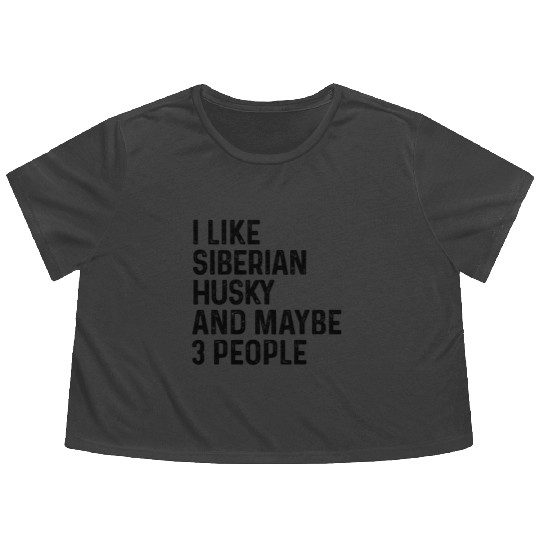 I Like Siberian Husky And Maybe 3 People Dog Lover Flowy Cropped Tees