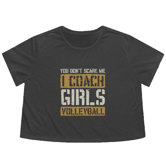You Dont Scare Me I Coach Girls Volleyball Funny Flowy Cropped Tees