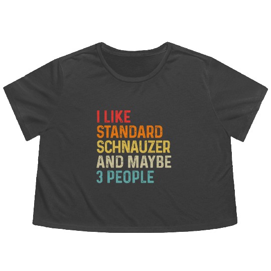 I Like Standard Schnauzer And Maybe 3 People Dog Flowy Cropped Tees