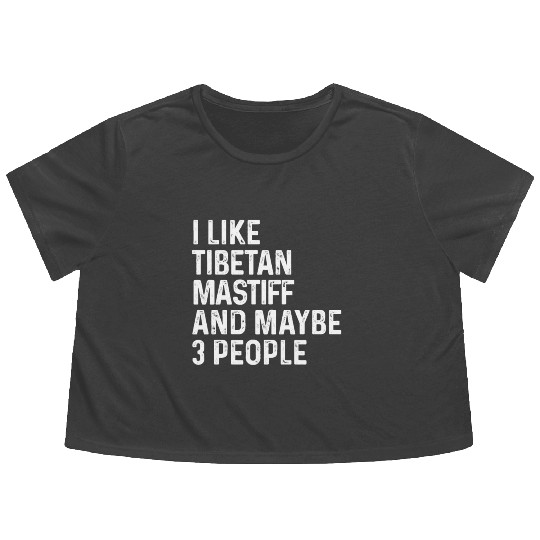 I Like Tibetan Mastiff And Maybe 3 People Dog Flowy Cropped Tees