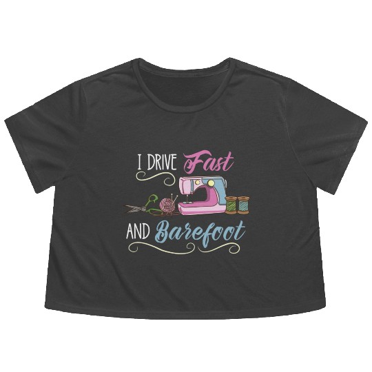 I Drive Fast And Barefoot For Sewing Lover Flowy Cropped Tees
