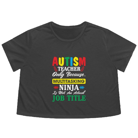Autism Teacher Only Because Multitasking Ninja Flowy Cropped Tees