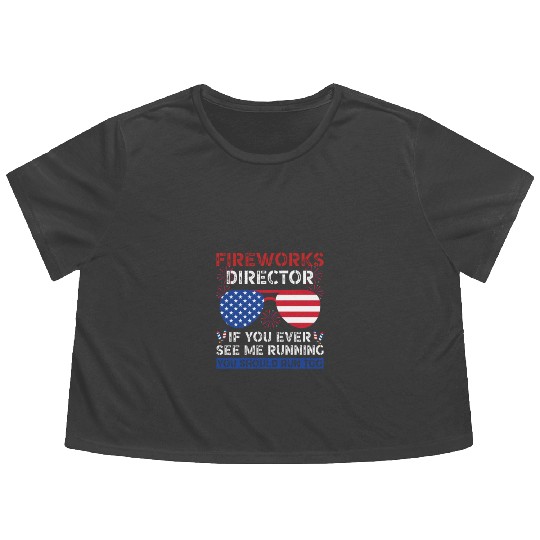 Fireworks Director If You Ever See Me Running Flowy Cropped Tees