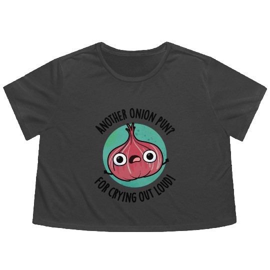 Another Onion PUn For Crying Out Loud Funny Veggie Flowy Cropped Tees